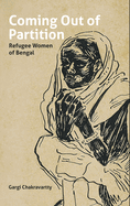 Coming Out of Partition: Refugee Women of Bengal