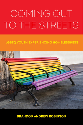 Coming Out to the Streets: LGBTQ Youth Experiencing Homelessness - Robinson, Brandon Andrew