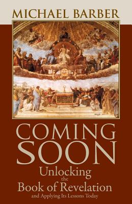 Coming Soon: Unlocking the Book of Revelation and Applying Its Lessons Today - Barber, Michael, Sir