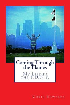 Coming Through the Flames: My Life in the F.D.N.Y. - Lucas, Linda Cotter, and Edwards, Chris, Dr.