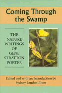 Coming Through the Swamp: The Nature Writing of Gene Stratton Porter - Plum, Sydney L (Editor), and Stratton-Porter, Gene