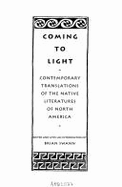 Coming to Light: Contemporary Translations of the: Native American Literatures of North America