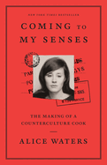 Coming to My Senses: The Making of a Counterculture Cook