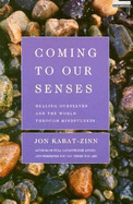 Coming to Our Senses: Healing Ourselves and Our World Through Mindfulness