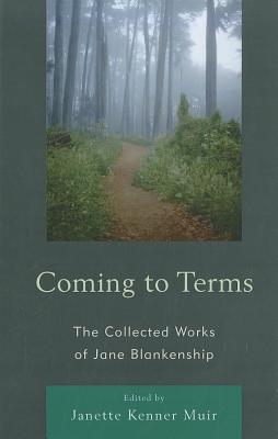 Coming to Terms: The Collected Works of Jane Blankenship - Blankenship, Jane, and Muir, Janette Kenner (Editor), and Abbott, Don Paul (Contributions by)