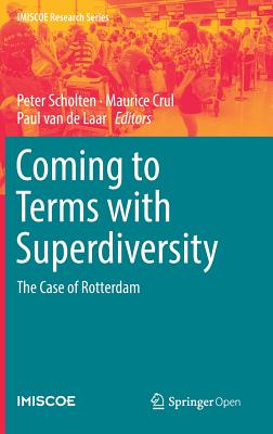 Coming to Terms with Superdiversity: The Case of Rotterdam - Scholten, Peter (Editor), and Crul, Maurice (Editor), and Van de Laar, Paul (Editor)