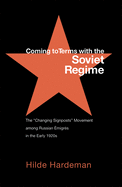 Coming to Terms with the Soviet Regime: The Changing Signposts Movement Among Russian ?migr?s in the Early 1920s