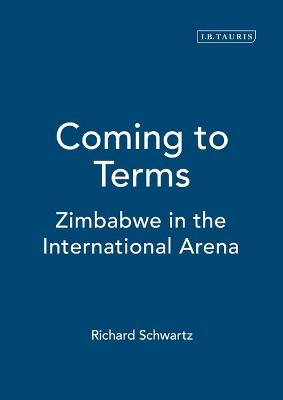 Coming to Terms: Zimbabwe in the International Arena - Schwartz, Richard