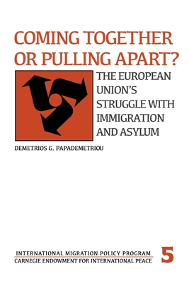 Coming Together or Pulling Apart?: The European Union's Struggle with Immigration and Asylum - Papademetriou, Demetrios G