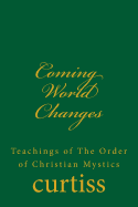 Coming World Changes: Teachings of the Order of Christian Mystics
