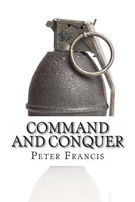 Command and Conquer: 10 Famous Battles and How They Were Won - Francis, Peter
