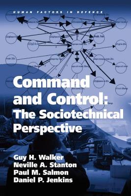 Command and Control: The Sociotechnical Perspective - Walker, Guy H, and Stanton, Neville A., and Jenkins, Daniel P.