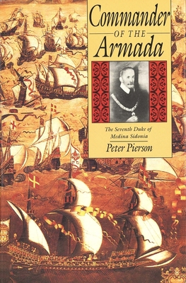 Commander of the Armada: The Seventh Duke of Medina Sidonia - Pierson, Peter, Professor