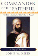 Commander of the Faithful: The Life and Times of Emir Abd El-Kader