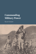 Commanding Military Power: Organizing for Victory and Defeat on the Battlefield