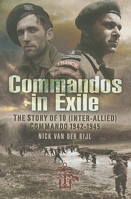 Commandos in Exile: The Story of 10 (Inter-Allied) Commando 1942-1945 - Van Der Bijl, Nicholas