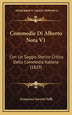 Commedie Di Alberto Nota V1: Con Un Saggio Storico Critico Della Commedia Italiana (1829) - Salfi, Francesco Saverio