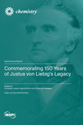 Commemorating 150 Years of Justus von Liebig's Legacy - Janiak, Christoph (Guest editor), and Rohn, Sascha (Guest editor), and Manolikakes, Georg (Guest editor)