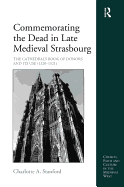 Commemorating the Dead in Late Medieval Strasbourg: The Cathedral's Book of Donors and Its Use (1320-1521)