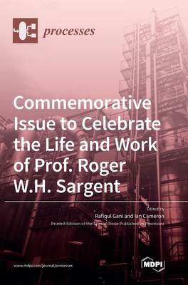 Commemorative Issue to Celebrate the Life and Work of Prof. Roger W.H. Sargent - Gani, Rafiqul (Guest editor), and Cameron, Ian (Guest editor)