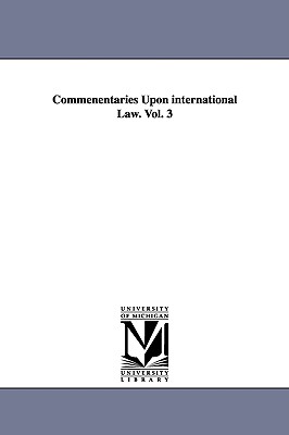 Commenentaries Upon international Law. Vol. 3 - Phillimore, Robert, Sir