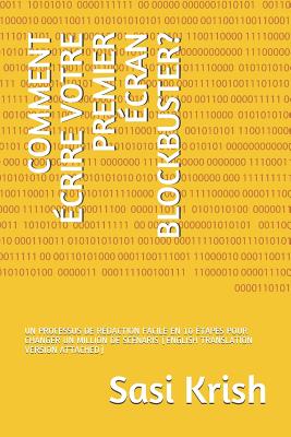 Comment ?crire Votre Premier ?cran Blockbuster?: Un Processus de R?daction Facile En 10 ?tapes Pour Changer Un Million de Sc?naris (English Translation Version Attached) - Krish, Sasi