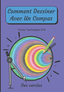 Comment Dessiner Avec Un Compas Fiche Technique N8 Des cercles: Apprendre  Dessiner Pour Enfants de 6 ans Dessin Au Compas