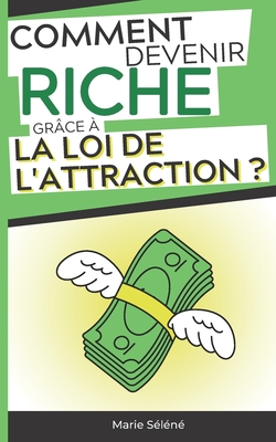 Comment Devenir Riche grce  la Loi de l'Attraction ?: Mini-guide pour apprendre  gagner de l'Argent avec des penses positives Loi de l'Attraction livre - Sln, Marie