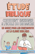 Comment Enseigner  Lcole du Dimanche: Un Guide pour les Enseignants de la Classe Biblique