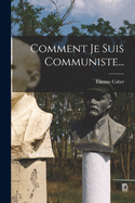 Comment Je Suis Communiste...