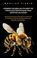 Comment Les Abeilles Utilisent Les Forces ?lectrostatiques Pour D?tecter Les Fleurs: Occurrence De Ces Forces Dans La Nature Et Innovations Inspir?es Des M?canismes De D?tection Des Abeilles.