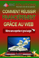 Comment R?ussir Financi?rement Gr?ce Au Web: M?me Sans Expertise Ni Gros Budget