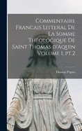 Commentaire francais litteral de la Somme theologique de saint Thomas d'Aquin Volume 1, pt.2