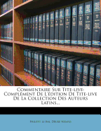 Commentaire Sur Tite-Live: Compl Ment de L' Dition de Tite-Live de La Collection Des Auteurs Latins...