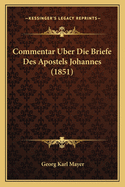 Commentar Uber Die Briefe Des Apostels Johannes (1851)
