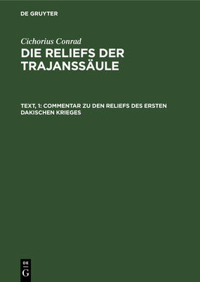 Commentar Zu Den Reliefs Des Ersten Dakischen Krieges - Cichorius, Conrad