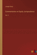 Commentaries on Equity Jurisprudence: Vol. 2