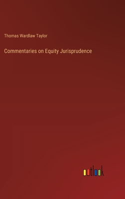 Commentaries on Equity Jurisprudence - Taylor, Thomas Wardlaw