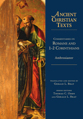 Commentaries on Romans and 1-2 Corinthians - Ambrosiaster, and Bray, Gerald L (Translated by)