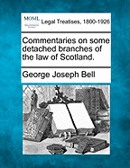 Commentaries on Some Detached Branches of the Law of Scotland. - Bell, George Joseph