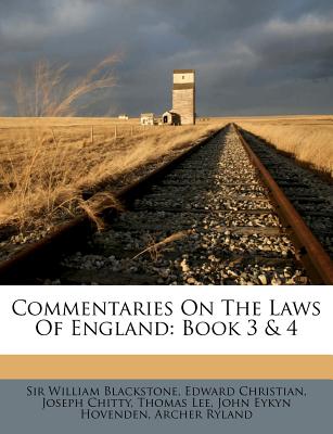 Commentaries on the Laws of England: Book 3 & 4 - Blackstone, William, Knight, and Christian, Edward, and Chitty, Joseph