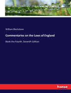Commentaries on the Laws of England: Book the Fourth. Seventh Edition