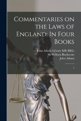 Commentaries on the Laws of England: In Four Books: 4 - Blackstone, William, and John Adams Library (Boston Public Lib (Creator), and Bell, Robert