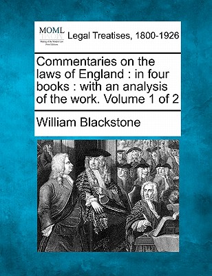 Commentaries on the laws of England: in four books: with an analysis of the work. Volume 1 of 2 - Blackstone, William