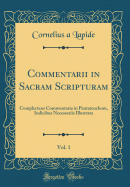 Commentarii in Sacram Scripturam, Vol. 1: Complectens Commentaria in Pentateuchum, Indicibus Necessariis Illustrata (Classic Reprint)