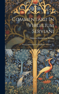 Commentarii in Virgilium Serviani: Sive Commentarii in Virgilium, Volume 2...