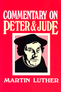 Commentary on Peter & Jude - Luther, Martin, Dr.