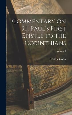 Commentary on St. Paul's First Epistle to the Corinthians; Volume 1 - Godet, Frdric