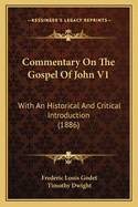 Commentary on the Gospel of John V1: With an Historical and Critical Introduction (1886)