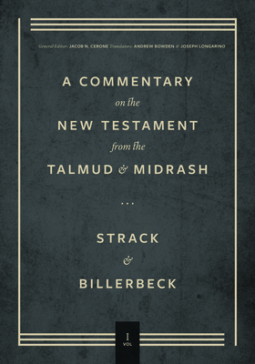 Commentary on the New Testament from the Talmud and Midrash: Volume 1, Matthew - Strack, Hermann, and Billerbeck, Paul, and Cerone, Jacob N (Editor)